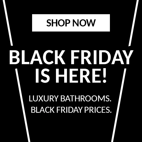 Black Friday Event- Our Biggest Ever Bathroom Event