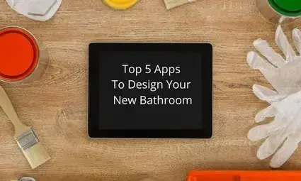 Top 5 Bathroom Apps To Design Or Remodel a Bathroom